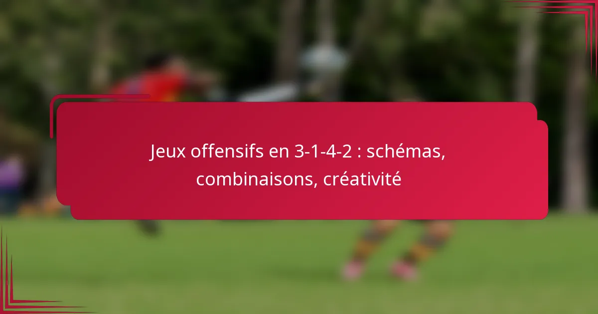You are currently viewing Jeux offensifs en 3-1-4-2 : schémas, combinaisons, créativité