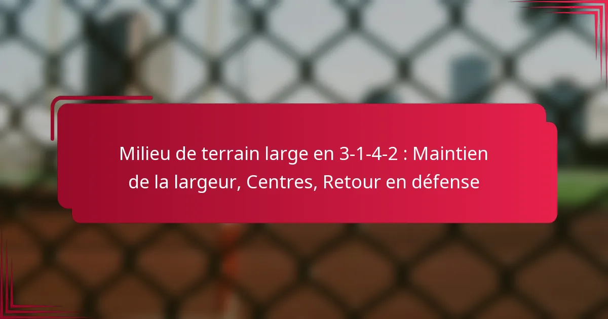 Read more about the article Milieu de terrain large en 3-1-4-2 : Maintien de la largeur, Centres, Retour en défense