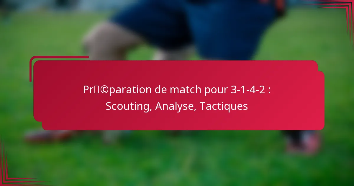 Préparation de match pour 3-1-4-2 : Scouting, Analyse, Tactiques