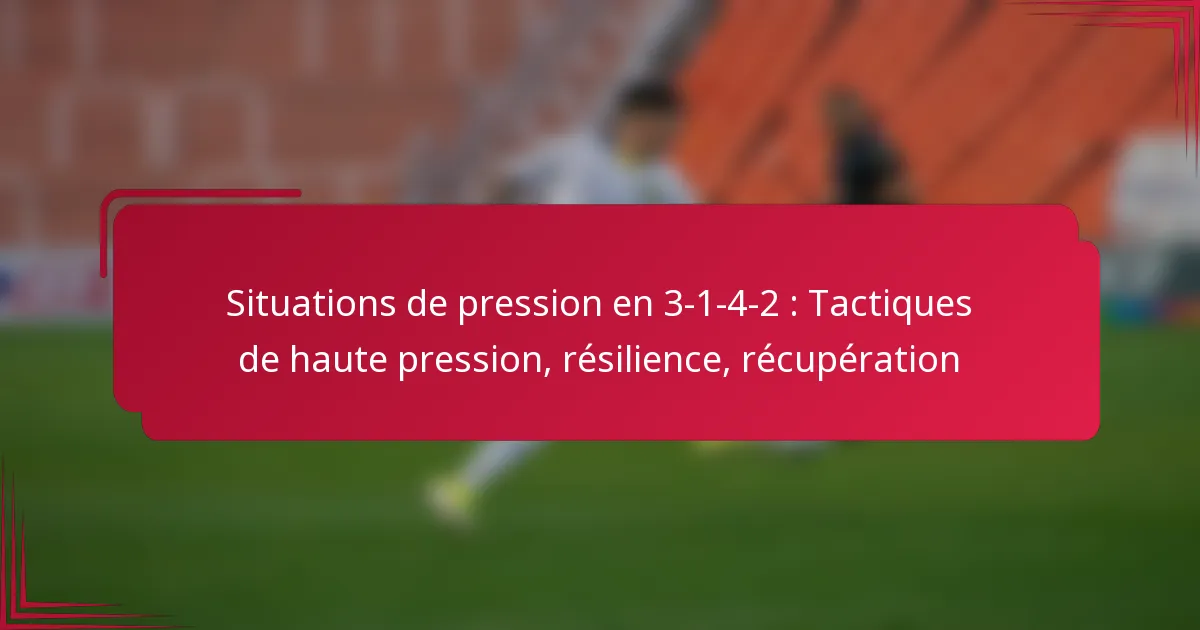 You are currently viewing Situations de pression en 3-1-4-2 : Tactiques de haute pression, résilience, récupération