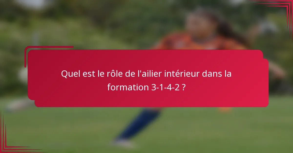 Quel est le rôle de l'ailier intérieur dans la formation 3-1-4-2 ?
