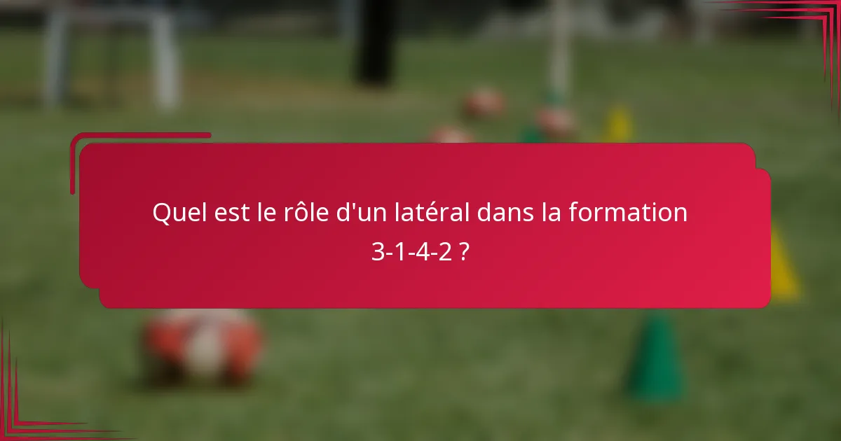 Quel est le rôle d'un latéral dans la formation 3-1-4-2 ?