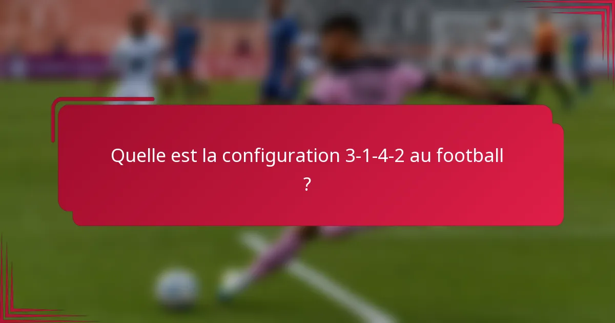 Quelle est la configuration 3-1-4-2 au football ?
