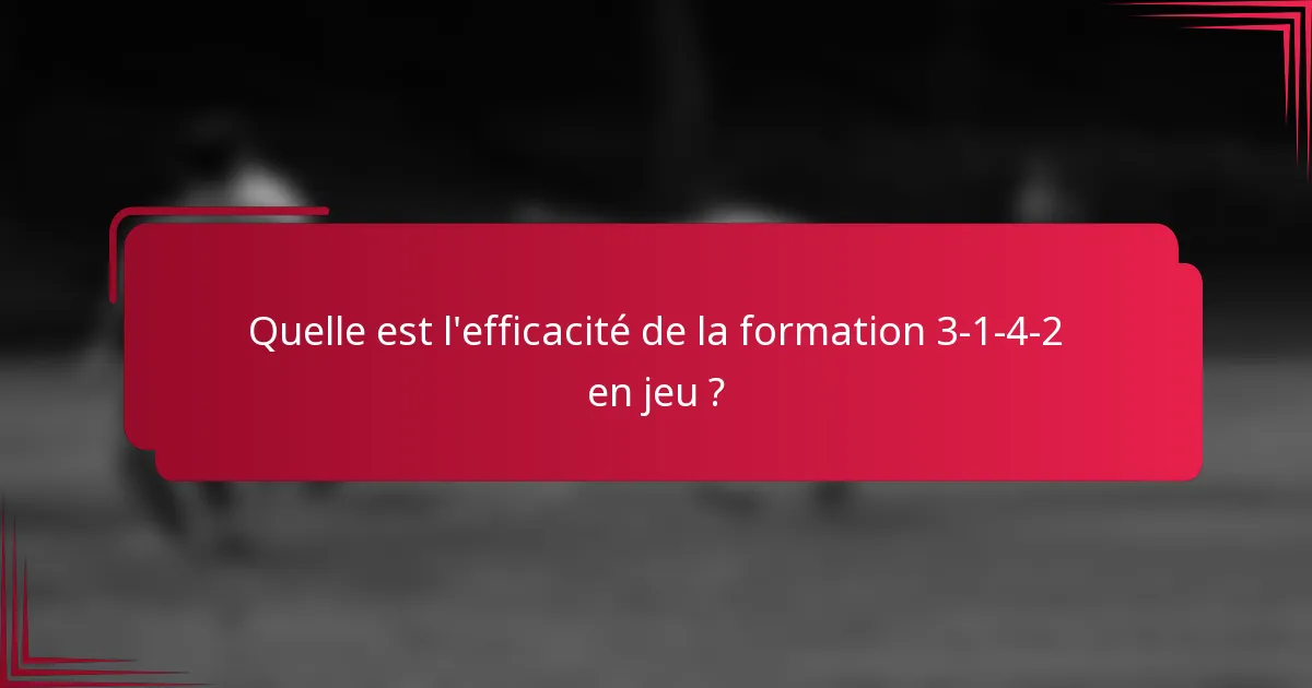 Quelle est l'efficacité de la formation 3-1-4-2 en jeu ?