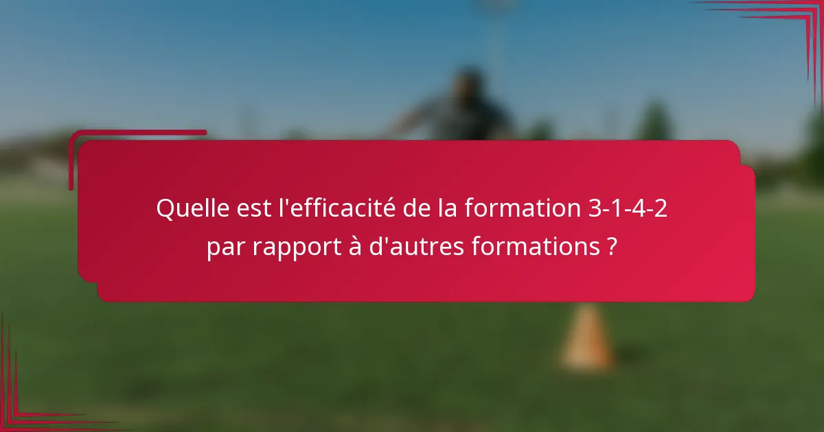Quelle est l'efficacité de la formation 3-1-4-2 par rapport à d'autres formations ?