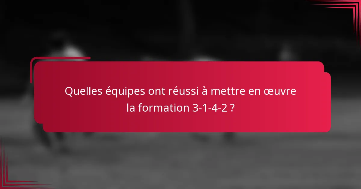 Quelles équipes ont réussi à mettre en œuvre la formation 3-1-4-2 ?
