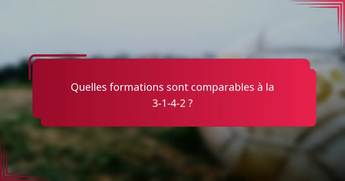 Quelles formations sont comparables à la 3-1-4-2 ?