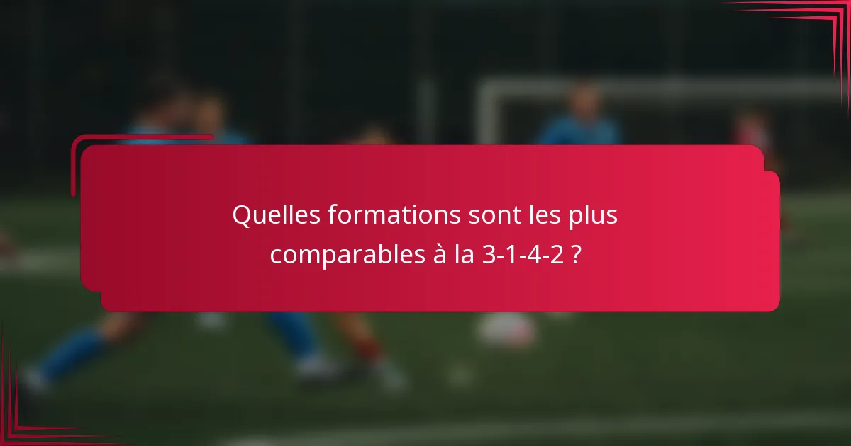 Quelles formations sont les plus comparables à la 3-1-4-2 ?