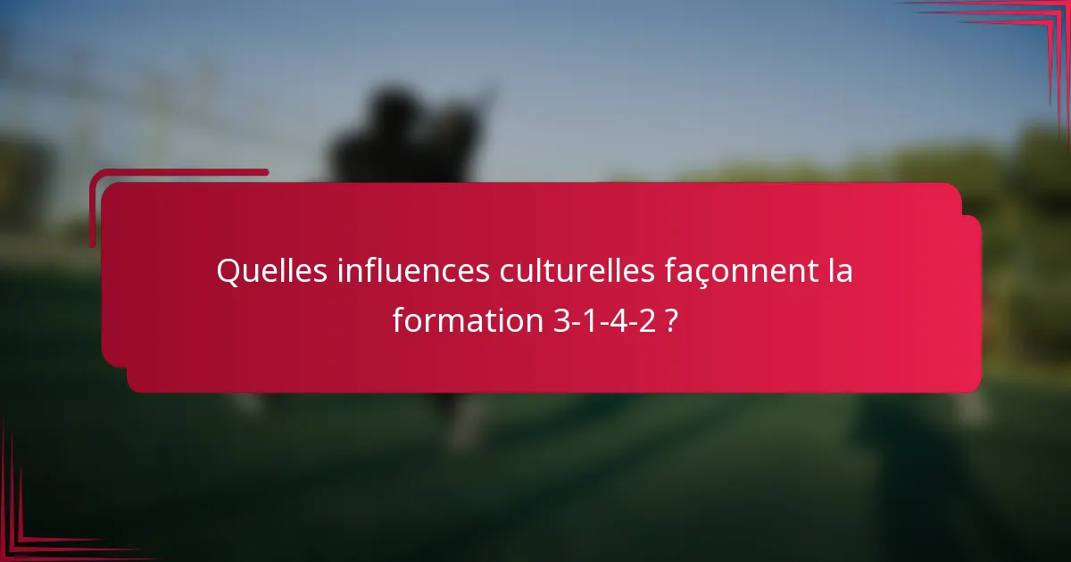 Quelles influences culturelles façonnent la formation 3-1-4-2 ?