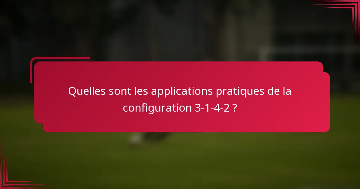 Quelles sont les applications pratiques de la configuration 3-1-4-2 ?