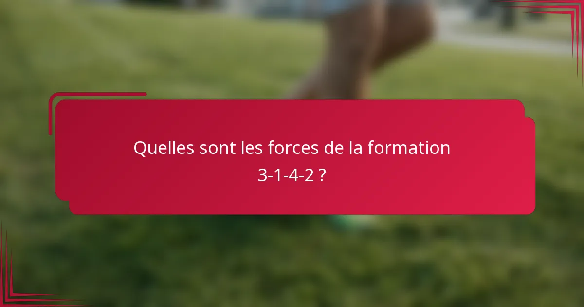 Quelles sont les forces de la formation 3-1-4-2 ?