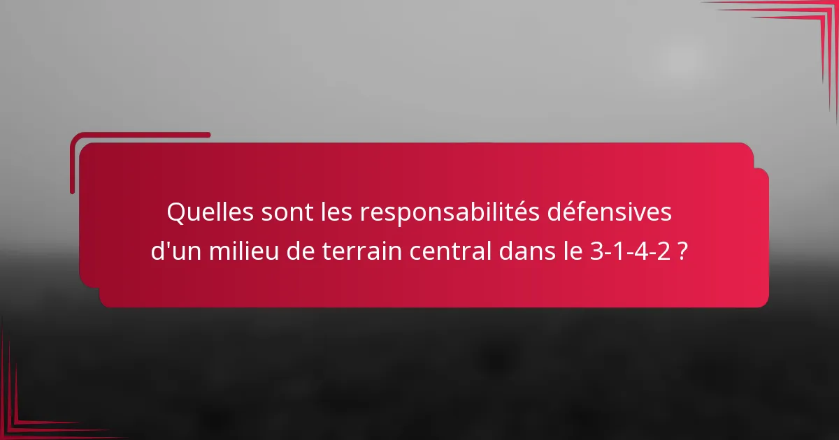 Quelles sont les responsabilités défensives d'un milieu de terrain central dans le 3-1-4-2 ?