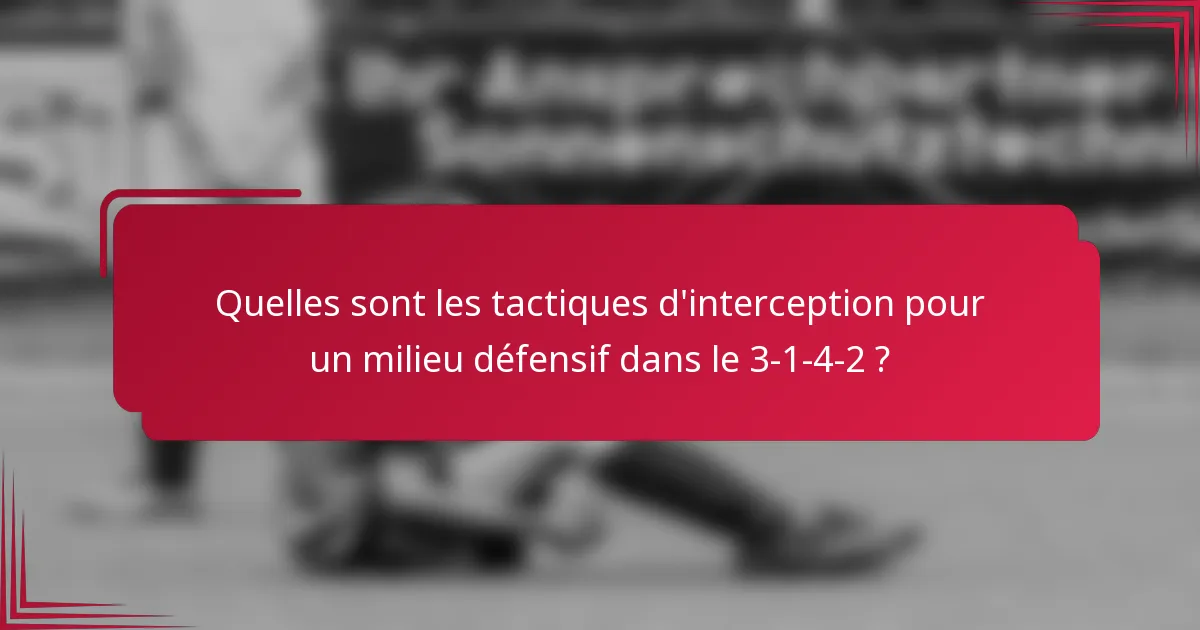 Quelles sont les tactiques d'interception pour un milieu défensif dans le 3-1-4-2 ?