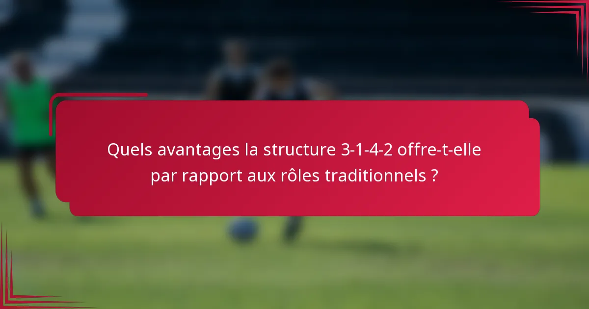 Quels avantages la structure 3-1-4-2 offre-t-elle par rapport aux rôles traditionnels ?