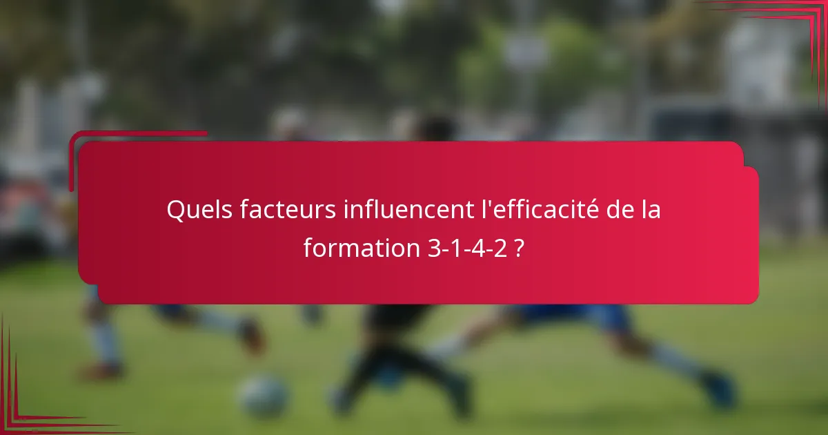 Quels facteurs influencent l'efficacité de la formation 3-1-4-2 ?