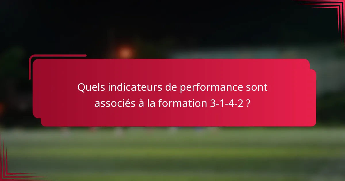 Quels indicateurs de performance sont associés à la formation 3-1-4-2 ?