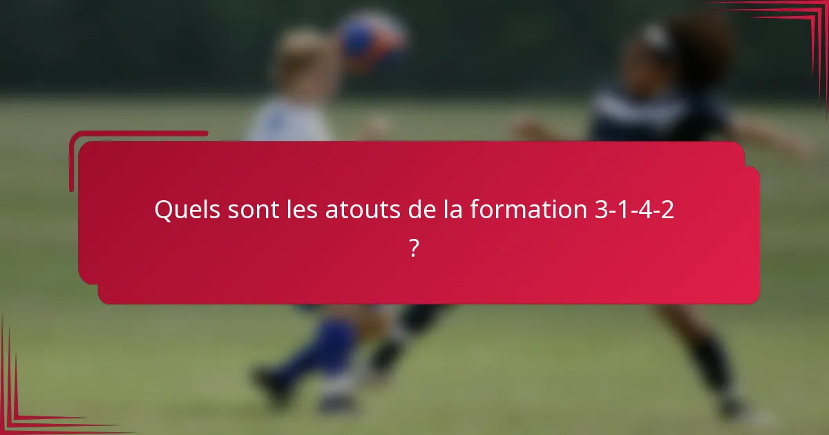 Quels sont les atouts de la formation 3-1-4-2 ?