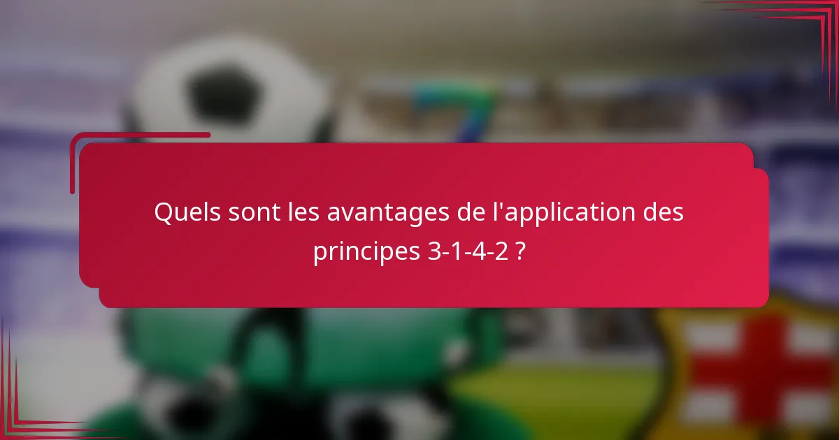 Quels sont les avantages de l'application des principes 3-1-4-2 ?