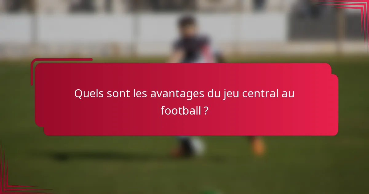 Quels sont les avantages du jeu central au football ?