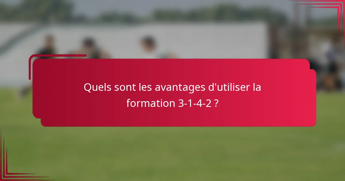 Quels sont les avantages d'utiliser la formation 3-1-4-2 ?