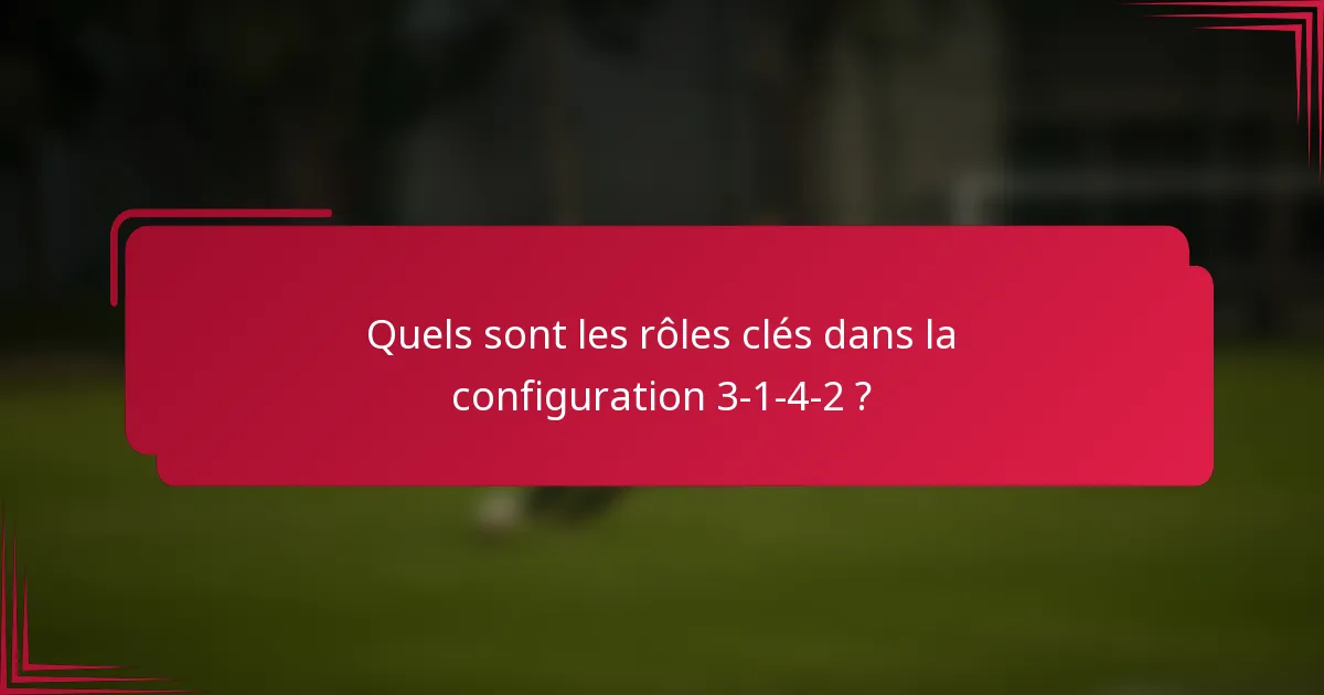 Quels sont les rôles clés dans la configuration 3-1-4-2 ?