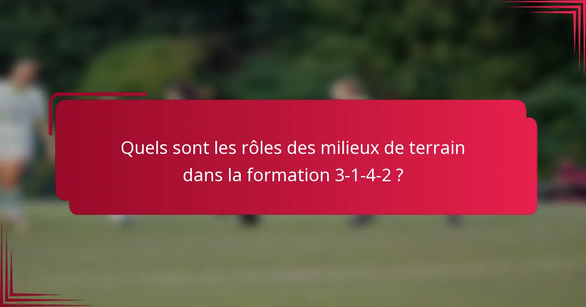 Quels sont les rôles des milieux de terrain dans la formation 3-1-4-2 ?