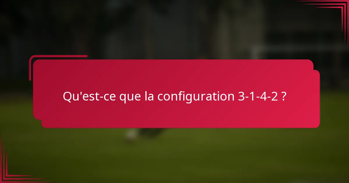 Qu'est-ce que la configuration 3-1-4-2 ?