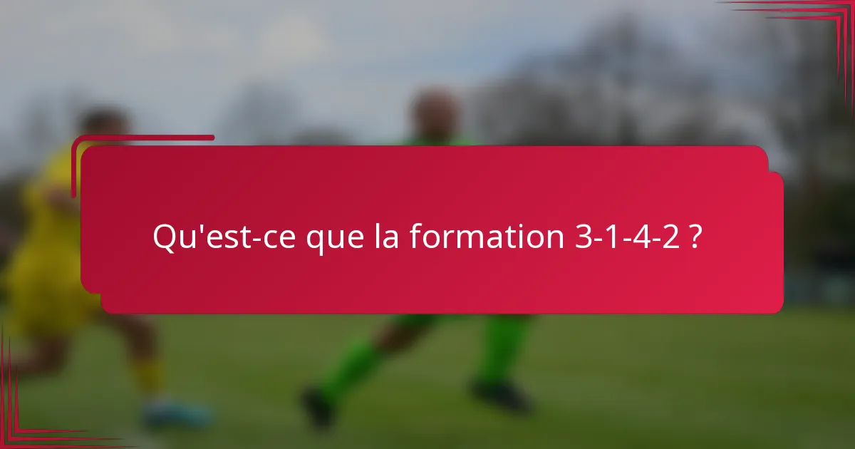 Qu'est-ce que la formation 3-1-4-2 ?