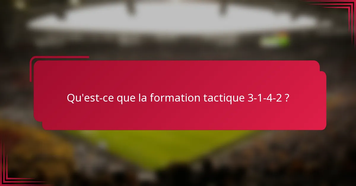 Qu'est-ce que la formation tactique 3-1-4-2 ?