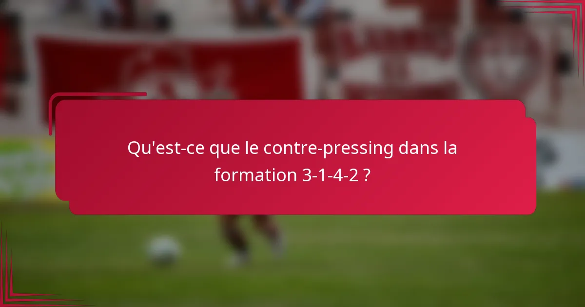 Qu'est-ce que le contre-pressing dans la formation 3-1-4-2 ?