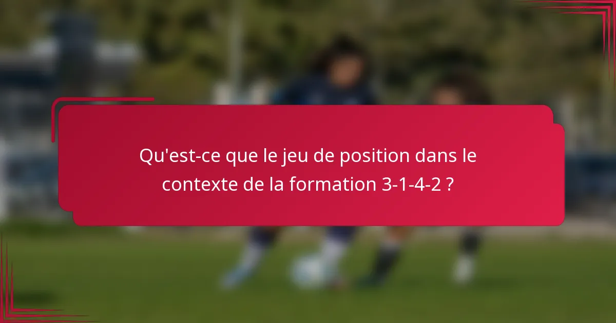 Qu'est-ce que le jeu de position dans le contexte de la formation 3-1-4-2 ?