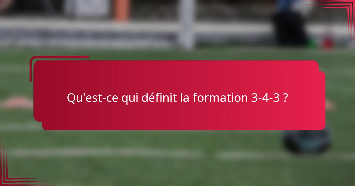 Qu'est-ce qui définit la formation 3-4-3 ?